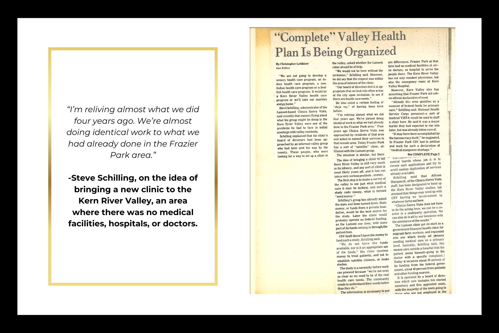 “I’m reliving almost what we did four years ago. We’re almost doing identical work to what we had already done in the Frazier Park area.”  -Steve Schilling, on the idea of bringing a new clinic to the Kern River Valley, an area where there was no medical facilities, hospitals, or doctors.